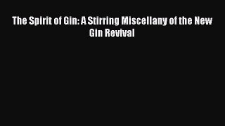 Read The Spirit of Gin: A Stirring Miscellany of the New Gin Revival Ebook Free