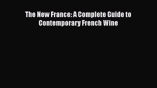 Read The New France: A Complete Guide to Contemporary French Wine Ebook Free