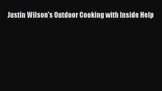 Read Justin Wilson's Outdoor Cooking with Inside Help PDF Free