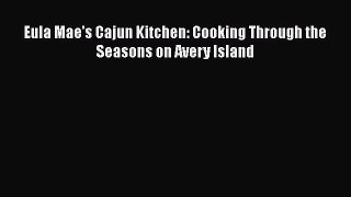 Download Eula Mae's Cajun Kitchen: Cooking Through the Seasons on Avery Island PDF Free