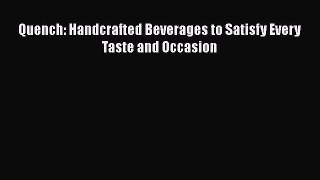 Read Quench: Handcrafted Beverages to Satisfy Every Taste and Occasion Ebook Free