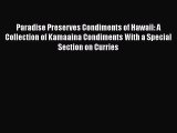 Read Paradise Preserves Condiments of Hawaii: A Collection of Kamaaina Condiments With a Special