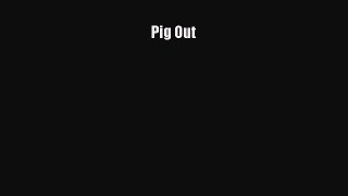 Read Pig Out Ebook Free