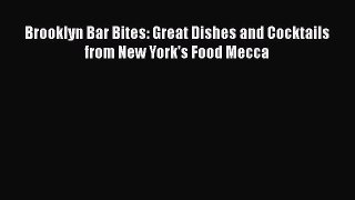 Download Brooklyn Bar Bites: Great Dishes and Cocktails from New York's Food Mecca Ebook Free