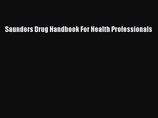 Download Saunders Drug Handbook For Health Professionals Free Books