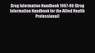 Download Drug Information Handbook 1997-98 (Drug Information Handbook for the Allied Health