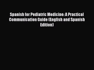 Download Spanish for Pediatric Medicine: A Practical Communication Guide (English and Spanish