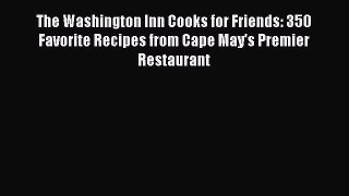 Download The Washington Inn Cooks for Friends: 350 Favorite Recipes from Cape May's Premier