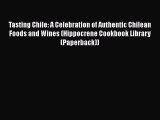 Read Tasting Chile: A Celebration of Authentic Chilean Foods and Wines (Hippocrene Cookbook
