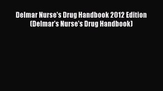Download Delmar Nurse's Drug Handbook 2012 Edition (Delmar's Nurse's Drug Handbook)  Read Online