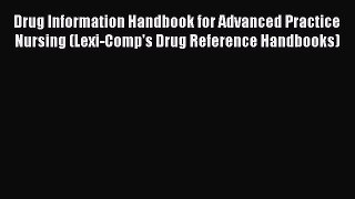 PDF Drug Information Handbook for Advanced Practice Nursing (Lexi-Comp's Drug Reference Handbooks)