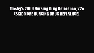 Download Mosby's 2009 Nursing Drug Reference 22e (SKIDMORE NURSING DRUG REFERENCE)  Read Online