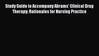 PDF Study Guide to Accompany Abrams' Clinical Drug Therapy: Rationales for Nursing Practice