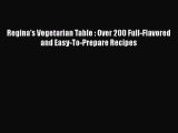 Download Regina's Vegetarian Table : Over 200 Full-Flavored and Easy-To-Prepare Recipes Ebook