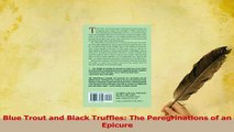 Read  Blue Trout and Black Truffles The Peregrinations of an Epicure Ebook Free
