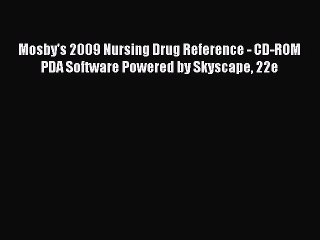 PDF Mosby's 2009 Nursing Drug Reference - CD-ROM PDA Software Powered by Skyscape 22e Free