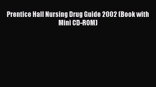 Download Prentice Hall Nursing Drug Guide 2002 (Book with Mini CD-ROM) Free Books
