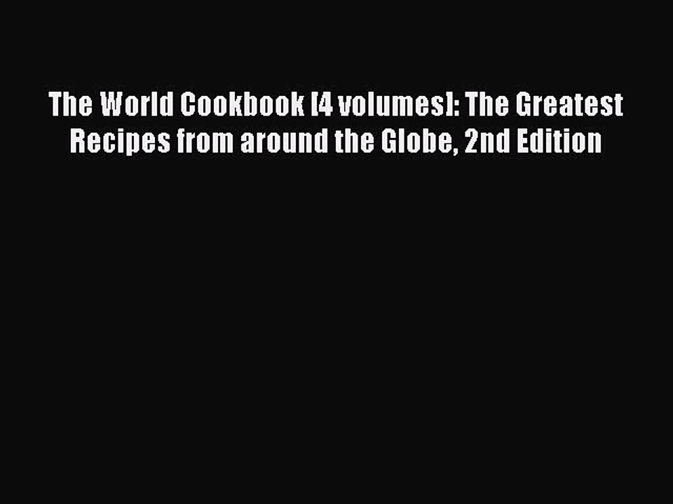 Download The World Cookbook [4 volumes]: The Greatest Recipes from around the Globe 2nd Edition