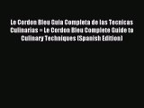 Read Le Cordon Bleu Guia Completa de las Tecnicas Culinarias = Le Cordon Bleu Complete Guide