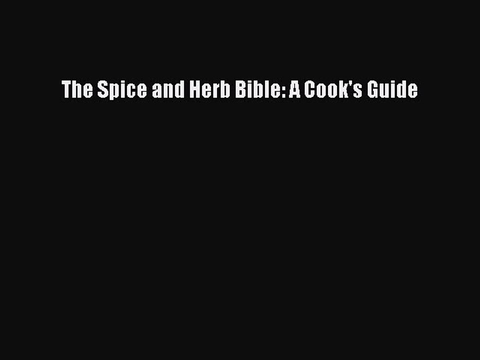 Read The Spice and Herb Bible: A Cook's Guide Ebook Free