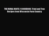 Read THE RURAL ROUTE 2 COOKBOOK: Tried and True Recipes from Wisconsin Farm Country PDF Online