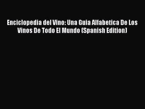 Read Enciclopedia del Vino: Una Guia Alfabetica De Los Vinos De Todo El Mundo (Spanish Edition)