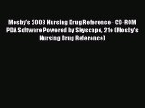 PDF Mosby's 2008 Nursing Drug Reference - CD-ROM PDA Software Powered by Skyscape 21e (Mosby's