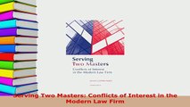 PDF  Serving Two Masters Conflicts of Interest in the Modern Law Firm  EBook