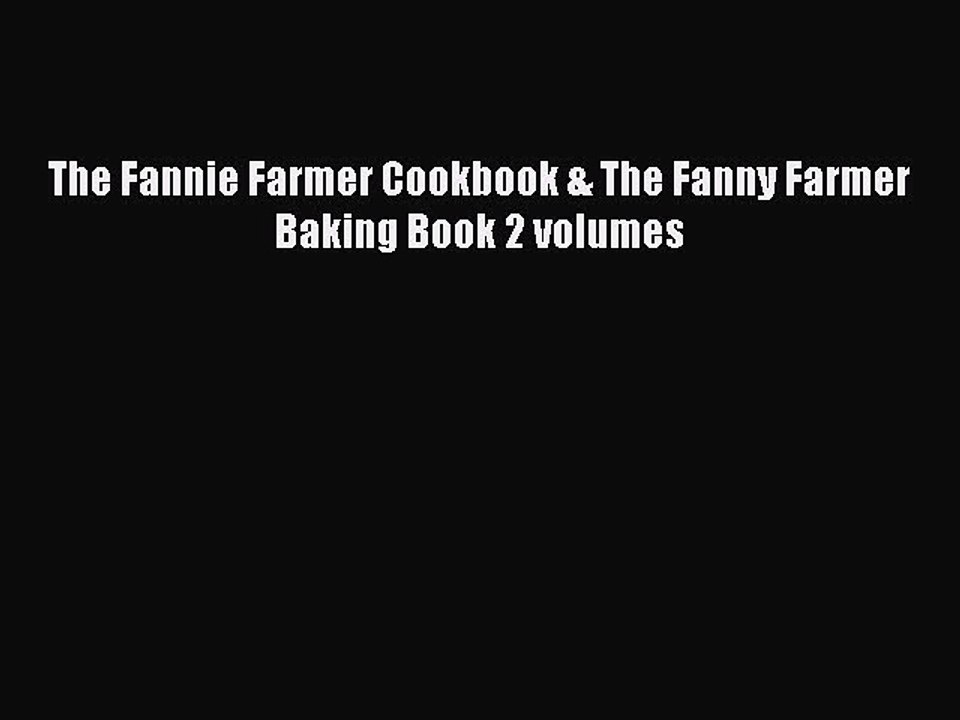 Read The Fannie Farmer Cookbook & The Fanny Farmer Baking Book 2 volumes Ebook Free