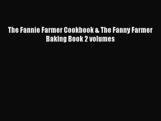 Read The Fannie Farmer Cookbook & The Fanny Farmer Baking Book 2 volumes Ebook Free