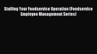 Read Staffing Your Foodservice Operation (Foodservice Employee Management Series) Ebook Free