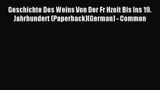 Download Geschichte Des Weins Von Der Fr Hzeit Bis Ins 19. Jahrhundert (Paperback)(German)