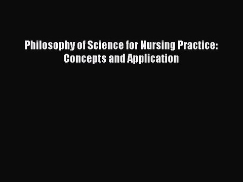 [PDF] Philosophy of Science for Nursing Practice: Concepts and Application [Read] Online