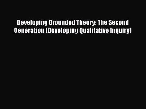 [PDF] Developing Grounded Theory: The Second Generation (Developing Qualitative Inquiry) [Read]