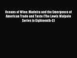 Read Oceans of Wine: Madeira and the Emergence of American Trade and Taste (The Lewis Walpole