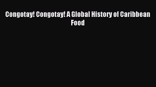 Read Congotay! Congotay! A Global History of Caribbean Food Ebook Free