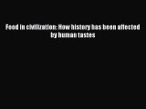 Read Food in civilization: How history has been affected by human tastes PDF Online
