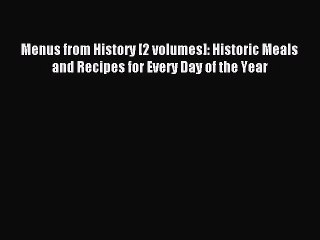Read Menus from History [2 volumes]: Historic Meals and Recipes for Every Day of the Year Ebook
