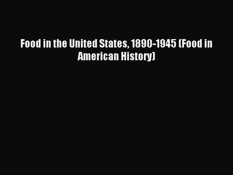 Read Food in the United States 1890-1945 (Food in American History) PDF Online