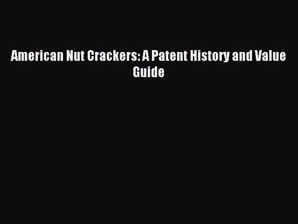 Read American Nut Crackers: A Patent History and Value Guide Ebook Free