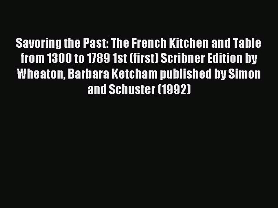 Read Savoring the Past: The French Kitchen and Table from 1300 to 1789 1st (first) Scribner