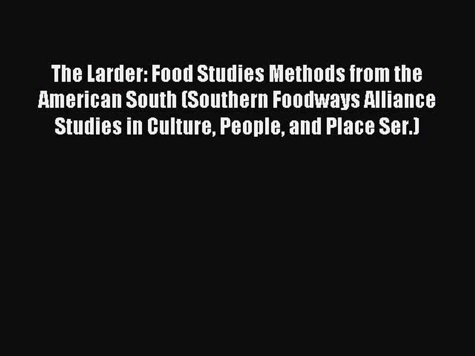 Read The Larder: Food Studies Methods from the American South (Southern Foodways Alliance Studies