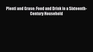 Read Plenti and Grase: Food and Drink in a Sixteenth-Century Household PDF Online