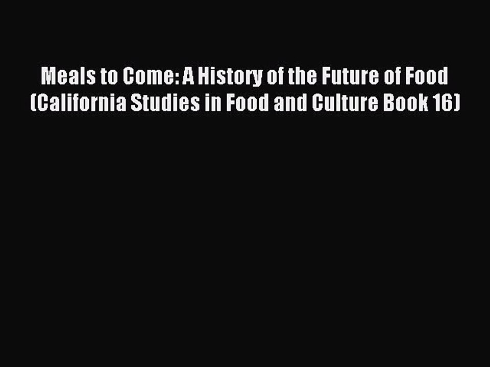 Read Meals to Come: A History of the Future of Food (California Studies in Food and Culture