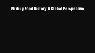 Read Writing Food History: A Global Perspective PDF Online
