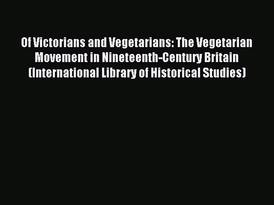 Read Of Victorians and Vegetarians: The Vegetarian Movement in Nineteenth-Century Britain (International