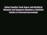Read Eating Together: Food Space and Identity in Malaysia and Singapore (Rowman & Littlefield