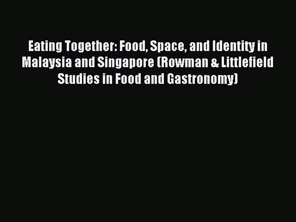 Read Eating Together: Food Space and Identity in Malaysia and Singapore (Rowman & Littlefield