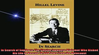 Free book  In Search of Sugihara The Elusive Japanese Diplomat Who Risked His Life to Rescue 10000