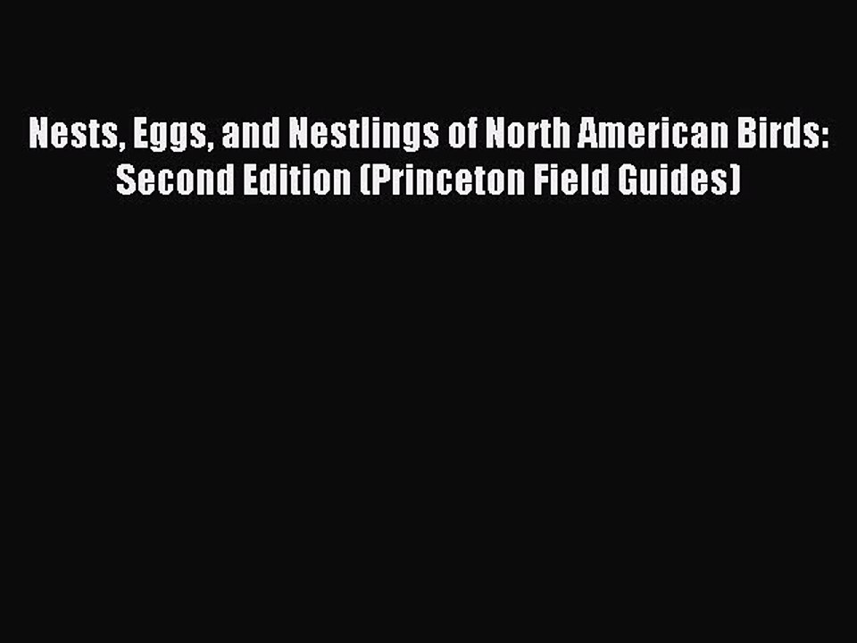 Read Nests Eggs and Nestlings of North American Birds: Second Edition (Princeton Field Guides)